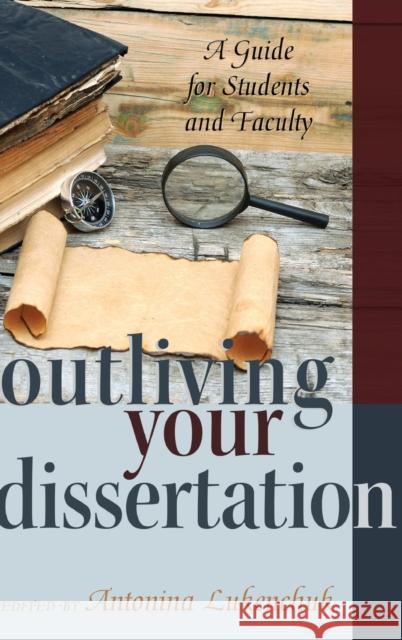 Outliving Your Dissertation: A Guide for Students and Faculty Steinberg, Shirley R. 9781433132025 Peter Lang Inc., International Academic Publi