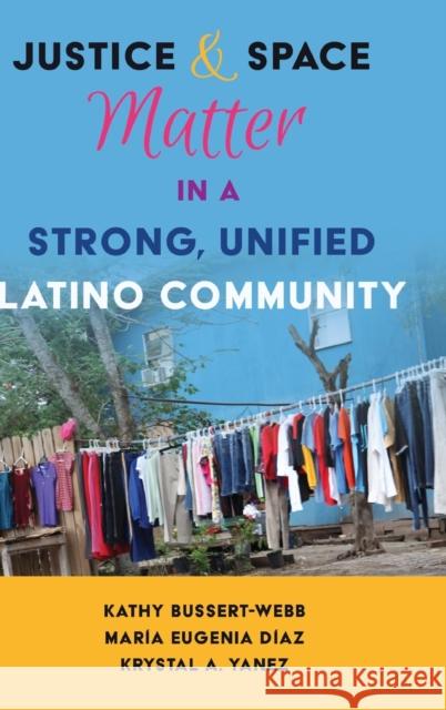 Justice and Space Matter in a Strong, Unified Latino Community Kathy Bussert-Webb Maria Diaz Krystal Yanez 9781433132063 Peter Lang Inc., International Academic Publi