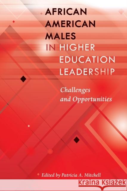 African American Males in Higher Education Leadership: Challenges and Opportunities Brock, Rochelle 9781433132070 Peter Lang Inc., International Academic Publi