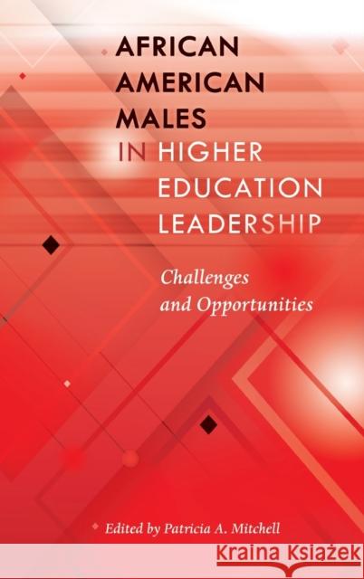 African American Males in Higher Education Leadership: Challenges and Opportunities Brock, Rochelle 9781433132087 Peter Lang Inc., International Academic Publi