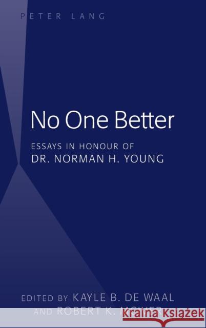 No One Better; Essays in Honour of Dr. Norman H. Young De Waal, Kayle B. 9781433132155 Peter Lang Gmbh, Internationaler Verlag Der W