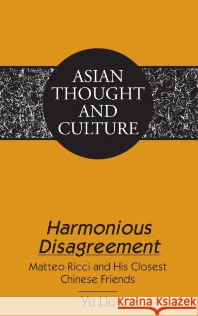 Harmonious Disagreement: Matteo Ricci and His Closest Chinese Friends Wawrytko, Sandra a. 9781433132414 Peter Lang Publishing Inc