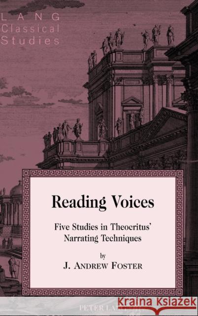 Reading Voices; Five Studies in Theocritus' Narrating Techniques Garrison, Daniel H. 9781433132490 Peter Lang Publishing