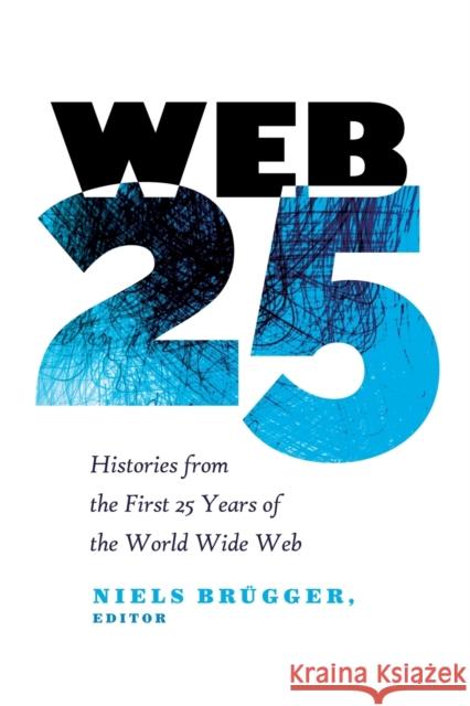 Web 25; Histories from the First 25 Years of the World Wide Web Jones, Steve 9781433132698 Peter Lang Inc., International Academic Publi