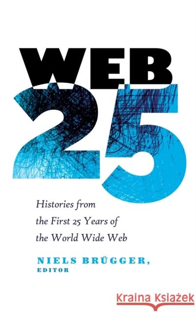 Web 25; Histories from the First 25 Years of the World Wide Web Jones, Steve 9781433132704 Peter Lang Inc., International Academic Publi
