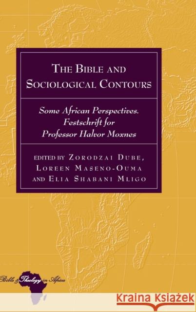 The Bible and Sociological Contours: Some African Perspectives. Festschrift for Professor Halvor Moxnes Holter, Knut 9781433132902 Peter Lang Inc., International Academic Publi