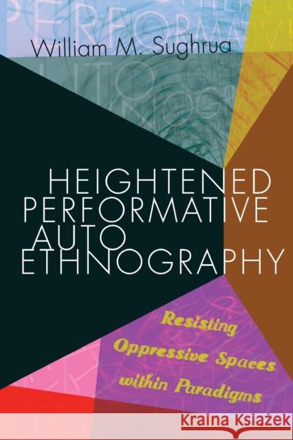 Heightened Performative Autoethnography: Resisting Oppressive Spaces Within Paradigms Denzin, Norman K. 9781433132926 Peter Lang Gmbh, Internationaler Verlag Der W