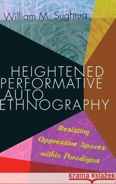 Heightened Performative Autoethnography: Resisting Oppressive Spaces Within Paradigms Denzin, Norman K. 9781433132933 Peter Lang Gmbh, Internationaler Verlag Der W