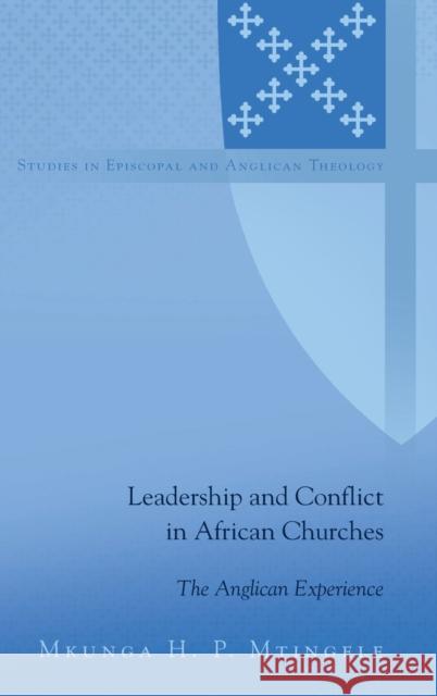 Leadership and Conflict in African Churches; The Anglican Experience Robertson, C. K. 9781433132940 Peter Lang Inc., International Academic Publi