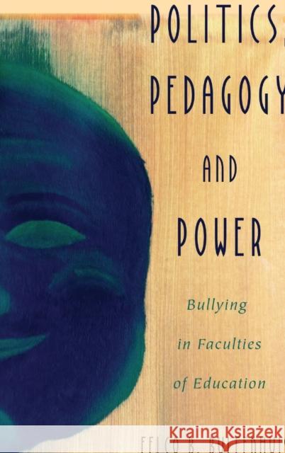 Politics, Pedagogy and Power: Bullying in Faculties of Education Steinberg, Shirley R. 9781433132971