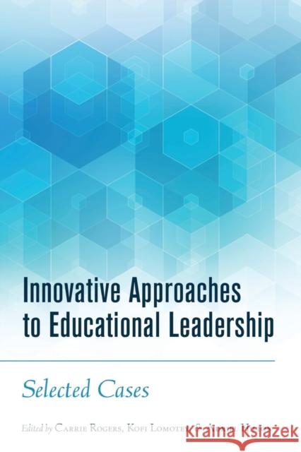 Innovative Approaches to Educational Leadership: Selected Cases Steinberg, Shirley R. 9781433133114 Peter Lang Inc., International Academic Publi