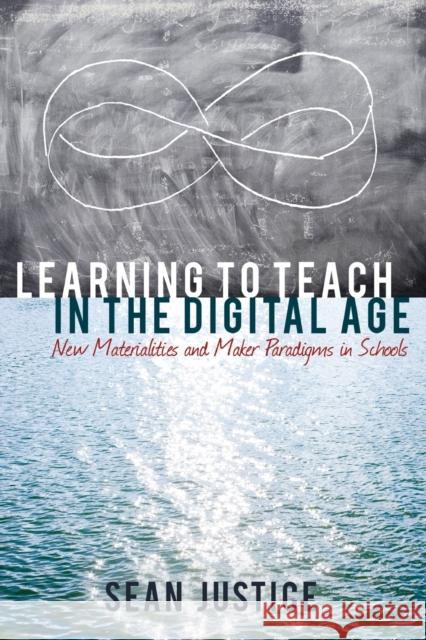Learning to Teach in the Digital Age; New Materialities and Maker Paradigms in Schools Lankshear, Colin 9781433133183