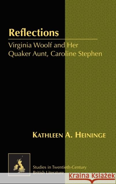 Reflections: Virginia Woolf and Her Quaker Aunt, Caroline Stephen Radell, Karen Marguerite 9781433133299 Peter Lang Publishing Inc