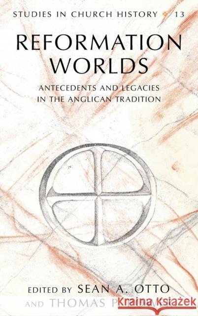 Reformation Worlds: Antecedents and Legacies in the Anglican Tradition McGuckin, John A. 9781433133312 Peter Lang Publishing Inc