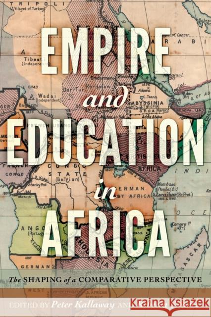Empire and Education in Africa; The Shaping of a Comparative Perspective Semel, Susan F. 9781433133473