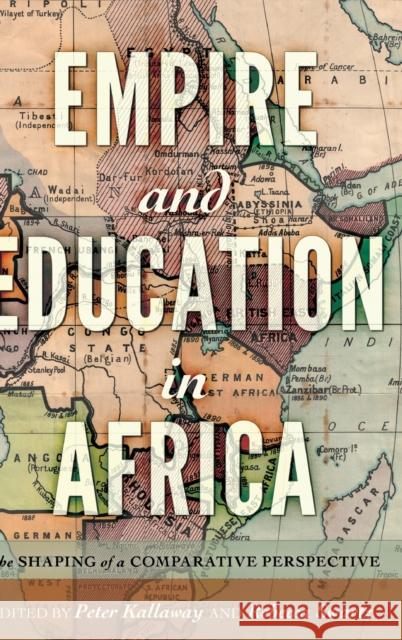 Empire and Education in Africa; The Shaping of a Comparative Perspective Semel, Susan F. 9781433133480