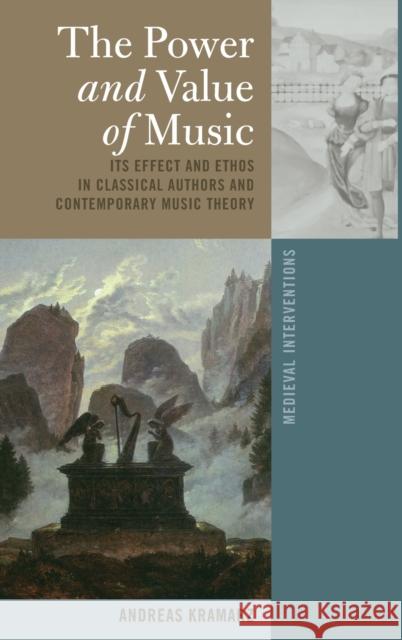 The Power and Value of Music; Its Effect and Ethos in Classical Authors and Contemporary Music Theory Nichols, Stephen G. 9781433133787