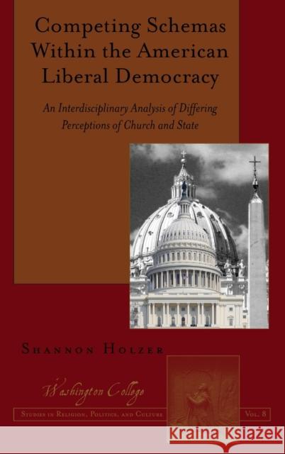 Competing Schemas Within the American Liberal Democracy; An Interdisciplinary Analysis of Differing Perceptions of Church and State Prud'homme, Joseph 9781433133824