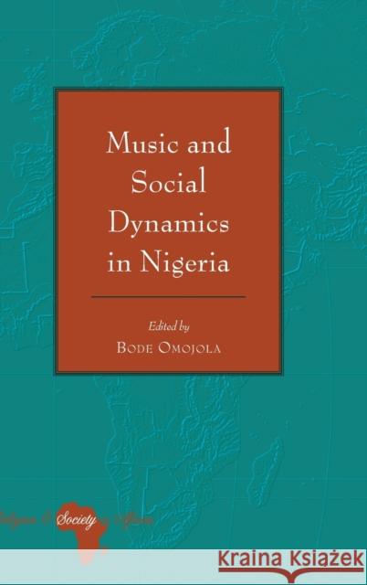 Music and Social Dynamics in Nigeria Bode Omojola 9781433134012