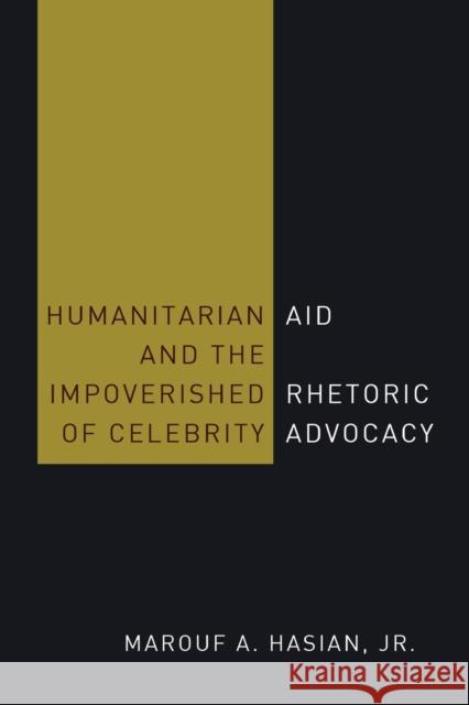 Humanitarian Aid and the Impoverished Rhetoric of Celebrity Advocacy Marouf A. Hasian, Jr.   9781433134029 Peter Lang Publishing Inc