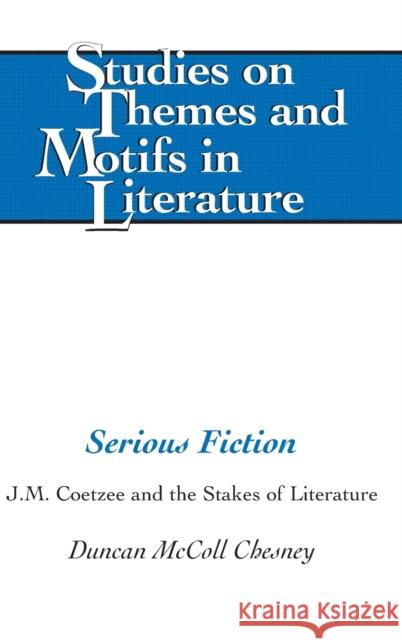 Serious Fiction; J.M. Coetzee and the Stakes of Literature Lewis, Virginia L. 9781433134043
