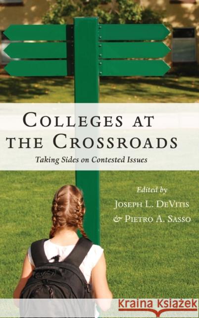 Colleges at the Crossroads: Taking Sides on Contested Issues Steinberg, Shirley R. 9781433134227 Peter Lang Inc., International Academic Publi
