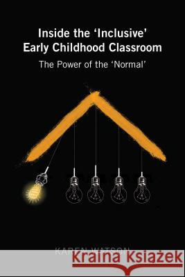 Inside the 'Inclusive' Early Childhood Classroom: The Power of the 'Normal' Cannella, Gaile S. 9781433134326 Peter Lang Inc., International Academic Publi