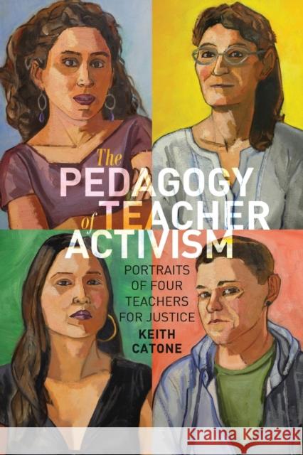 The Pedagogy of Teacher Activism: Portraits of Four Teachers for Justice Peters, Michael Adrian 9781433134364