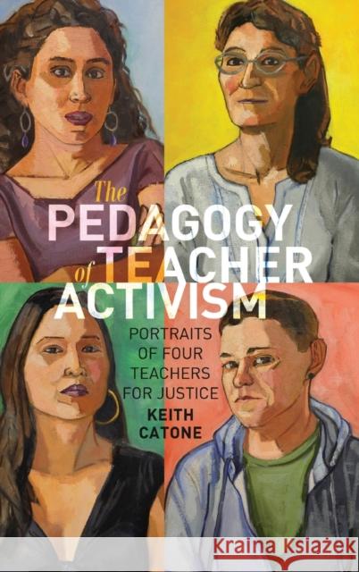 The Pedagogy of Teacher Activism: Portraits of Four Teachers for Justice Peters, Michael Adrian 9781433134371