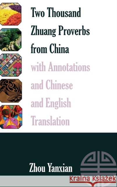 Two Thousand Zhuang Proverbs from China with Annotations and Chinese and English Translation Zhou Yanxian 9781433134456 Peter Lang Inc., International Academic Publi
