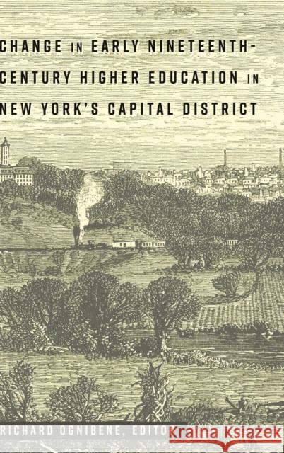 Change in Early Nineteenth-Century Higher Education in New York's Capital District Richard Ognibene 9781433134593 Peter Lang Inc., International Academic Publi