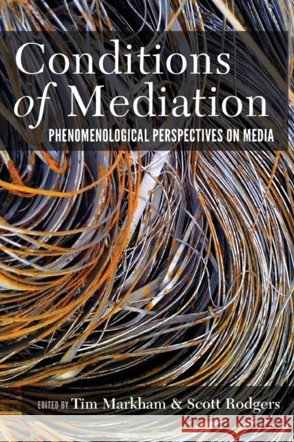 Conditions of Mediation; Phenomenological Perspectives on Media Markham, Tim 9781433134692 Peter Lang Inc., International Academic Publi