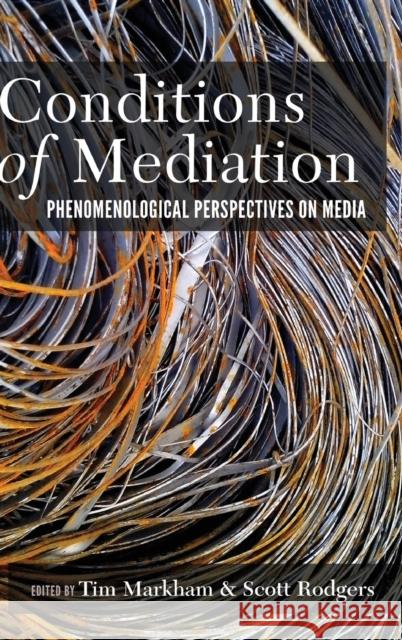 Conditions of Mediation; Phenomenological Perspectives on Media Rodgers, Scott 9781433134708 Peter Lang Inc., International Academic Publi