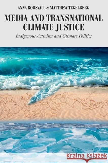 Media and Transnational Climate Justice: Indigenous Activism and Climate Politics Cottle, Simon 9781433134876