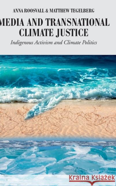 Media and Transnational Climate Justice: Indigenous Activism and Climate Politics Cottle, Simon 9781433134883
