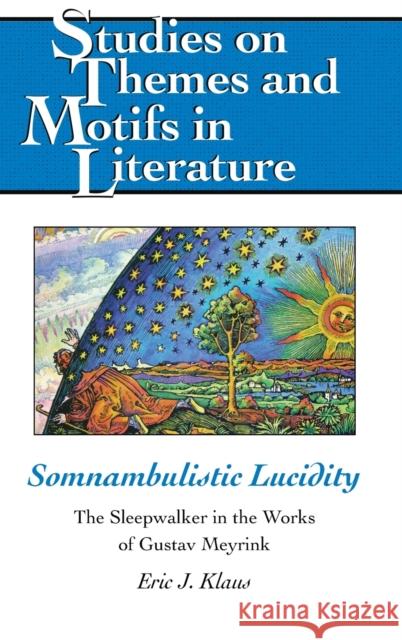 Somnambulistic Lucidity; The Sleepwalker in the Works of Gustav Meyrink Lewis, Virginia L. 9781433134920 Peter Lang Inc., International Academic Publi