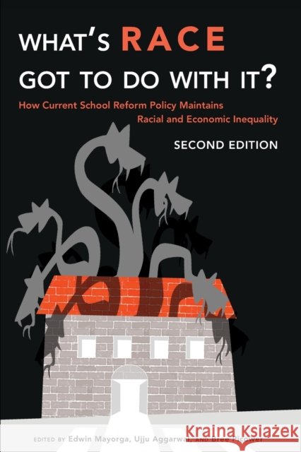 What's Race Got To Do With It?; How Current School Reform Policy Maintains Racial and Economic Inequality, Second Edition Mayorga, Edwin 9781433134968 Peter Lang Inc., International Academic Publi