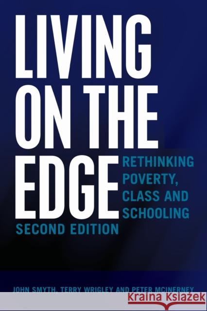 Living on the Edge: Rethinking Poverty, Class and Schooling, Second Edition John Smyth Terry Wrigley Peter McInerney 9781433135101