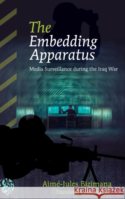 The Embedding Apparatus: Media Surveillance During the Iraq War Moore Jr, John Allphin 9781433135323
