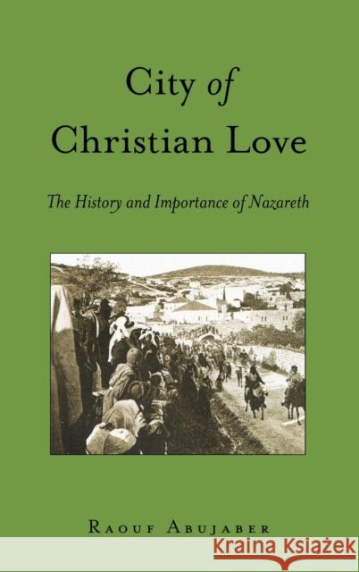 City of Christian Love: The History and Importance of Nazareth Prud'homme, Joseph 9781433136344 Peter Lang Inc., International Academic Publi