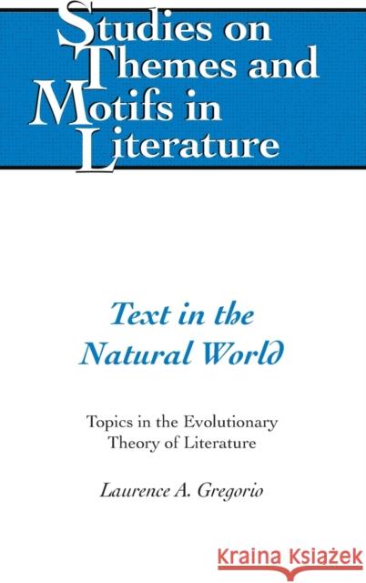 Text in the Natural World; Topics in the Evolutionary Theory of Literature Lewis, Virginia L. 9781433137716