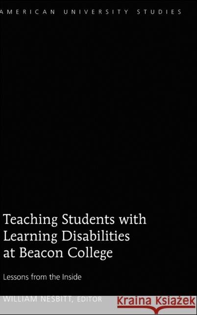 Teaching Students with Learning Disabilities at Beacon College; Lessons from the Inside Nesbitt, William 9781433138027