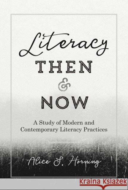 Literacy Then and Now: A Study of Modern and Contemporary Literacy Practices Podis, Leonard 9781433139482 Peter Lang Inc., International Academic Publi
