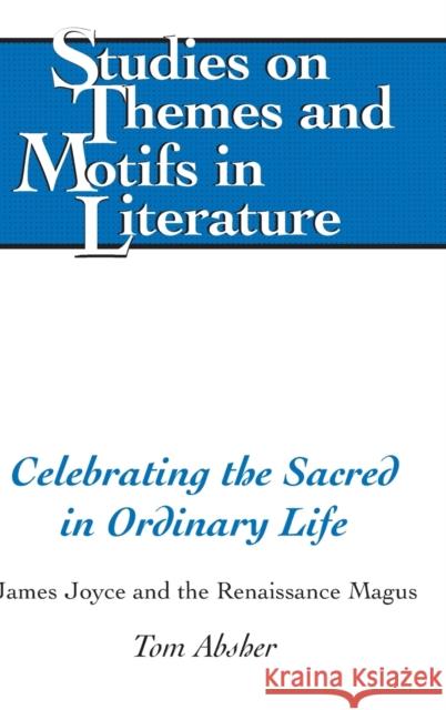 Celebrating the Sacred in Ordinary Life; James Joyce and the Renaissance Magus Walter, Hugo 9781433139796