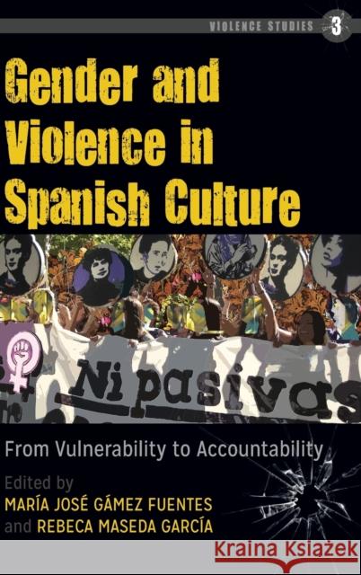 Gender and Violence in Spanish Culture: From Vulnerability to Accountability Gámez Fuentes, María José 9781433139987 Peter Lang Inc., International Academic Publi