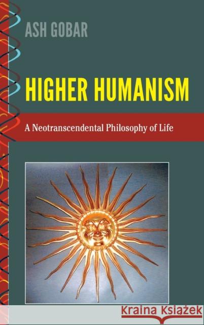 Higher Humanism; A Neotranscendental Philosophy of Life Palmieri, Paolo 9781433140501 Peter Lang Inc., International Academic Publi