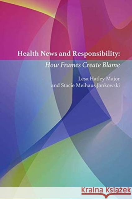 Health News and Responsibility: How Frames Create Blame Becker, Lee B. 9781433140839 Peter Lang Inc., International Academic Publi