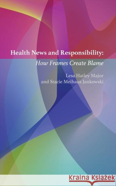 Health News and Responsibility: How Frames Create Blame Becker, Lee B. 9781433140921 Peter Lang Inc., International Academic Publi