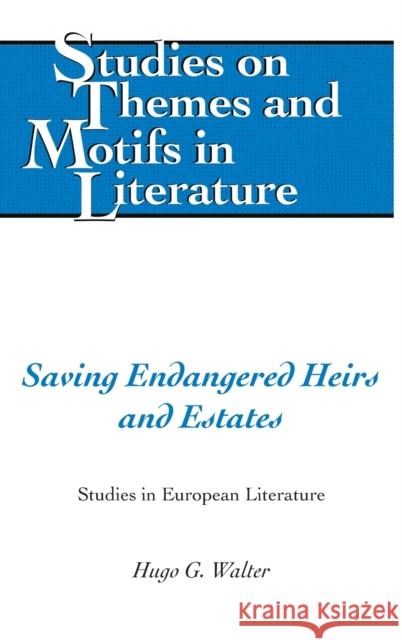 Saving Endangered Heirs and Estates; Studies in European Literature Lewis, Ginny 9781433141072 Peter Lang Inc., International Academic Publi