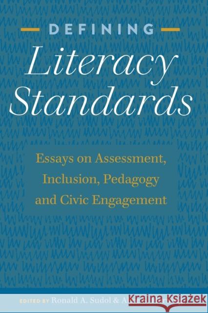 Defining Literacy Standards: Essays on Assessment, Inclusion, Pedagogy and Civic Engagement Sudol, Ronald A. 9781433141997 Peter Lang Inc., International Academic Publi